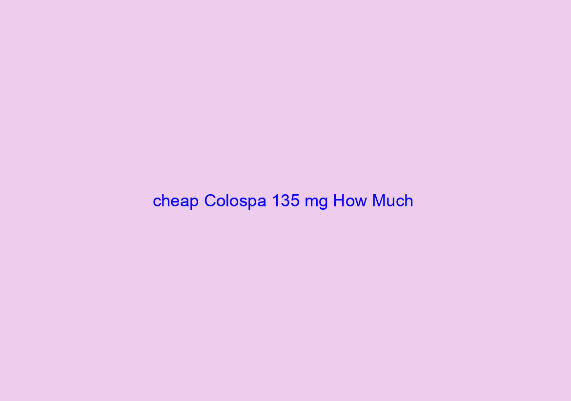 cheap Colospa 135 mg How Much / Lowest Prices / Fast Shipping